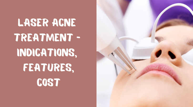 Laser Acne Treatment - Indications, Features, Cost